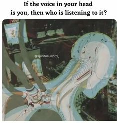 an image with the words if the voice in your head is you, then who is listening to it?