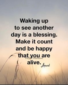 the sun is setting behind some tall grass and there is a quote that reads waking up to see another day is a blessing make it count and be happy