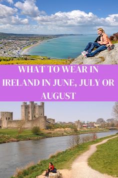 two people sitting on the side of a river with text overlay that reads what to wear in ireland, june, july or august