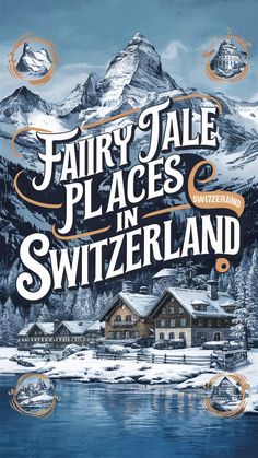 the cover of fairy tale places in switzerland, with mountains and snow covered hills behind it