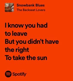 an orange background with the words, i know you had to leave but you didn't have the right to take the sun