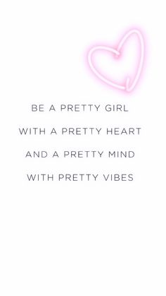 a pink heart with the words be a pretty girl with a pretty heart and a pretty mind with pretty vibes