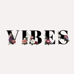 the word vibes is made up of flowers