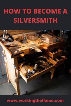 a workbench with tools on it and the words how to become a silver smith