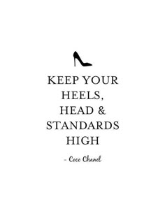 a quote that says keep your heels, head and standards high