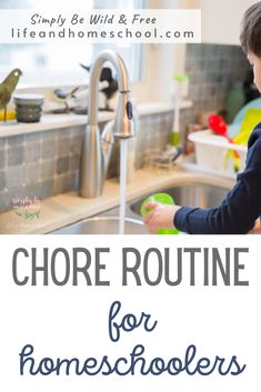 a young boy is washing his hands in the kitchen sink with text overlay that reads chores routine for homeschoolers