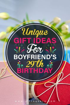 gift ideas for boyfriend's 29th birthday with the text unique gifts for boyfriends 29 th birthday