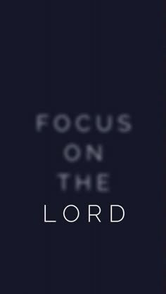 the words focus on the lord appear to be written in white and black text,