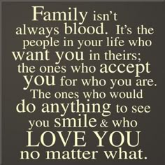 a quote that says family isn't always blood it's the people in your life who want you