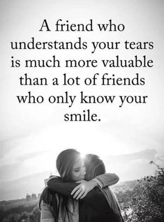 two women hugging each other with the words, a friend who understands your tears is much more valuable than a lot of friends who only know your smile