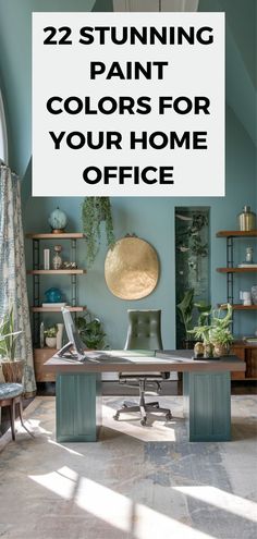 an office with the words 22 stunning paint colors for your home office