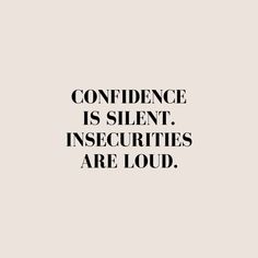 a black and white quote with the words,'confidence is silent insecities are loud