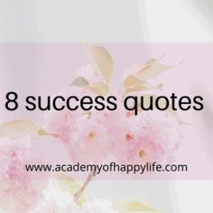 pink flowers in a vase with the words 8 success quotes on it's side