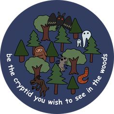 a blue circle with trees and animals on it that says, be the weird you wish to see in the woods