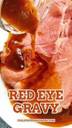 Closeup of the delicious red eye gravy being poured on a piece of meat. Ham And Red Eye Gravy, Country Ham And Red Eye Gravy, Bbq Gravy Recipe, Homemade Ham Gravy, Red Gravy Southern, Ham Gravy Without Drippings, Best Ham Gravy Recipe