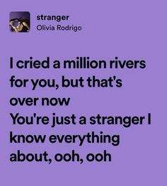 a purple background with the words i tried a million rivers for you, but that's over now you're just a strange i know everything about ooh