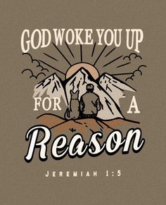 the words, god woke you up for a reason on a brown background with mountains