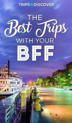 the best trips with your bff guide is shown in front of a river boat