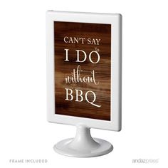 a wooden sign that says can't say i do without bbq on it