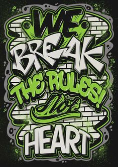 the words break the rules and heart are painted on a brick wall with green spray paint