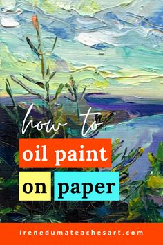 an oil painting on paper with the title how to oil paint on paper