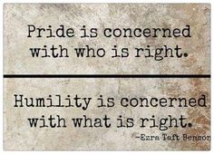 two signs that say pride is concerned with who is right humility is concerned with what is right