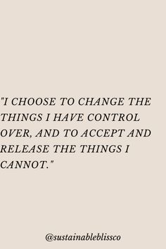 an image with the words i choose to change the things i have control over, and to accept and release the things i cannot