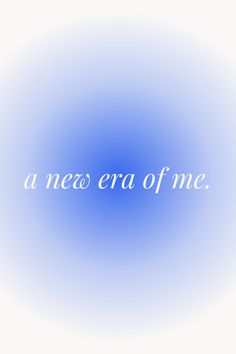 a blue and white photo with the words a new era of me