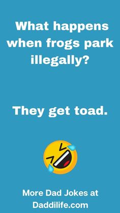 a blue background with the words, what happens when frogs park illegally? they get toad