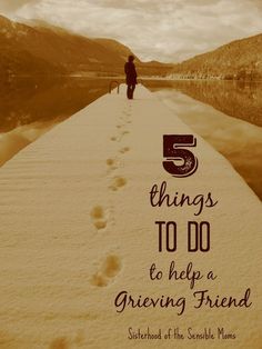 a person standing on top of a snow covered slope next to a lake with the words 5 things to do to help a grieveing friend