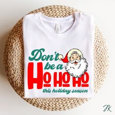 a t - shirt that says don't be a ho hoo this holiday season