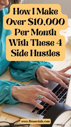 a woman typing on her laptop with the text how i make over $ 10, 000 per month with these 4 side hustle