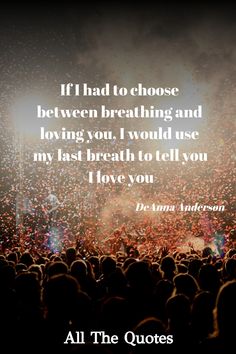 an image with the quote if i had to choose between breathing and loving you, i would use my last breath to tell you i love you