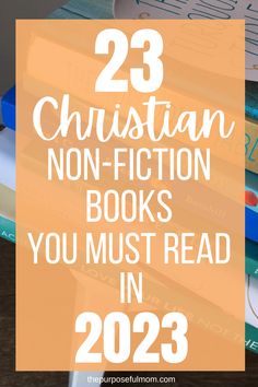 books stacked on top of each other with the text 23 christian non - fiction books you must read in 205