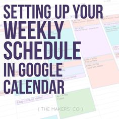 a calendar with the words setting up your weekly schedule in google calendar on top of it