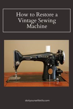 an old sewing machine with the words how to restore a vintage sewing machine on it