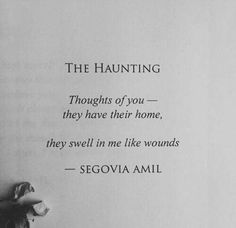 a hand holding a teddy bear in front of a paper with the words, the hauntings of you they have their home, they swell in me like wounds