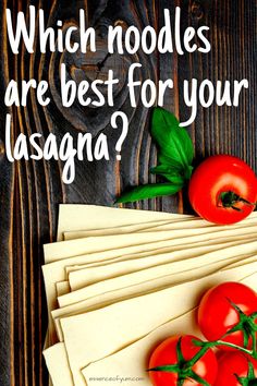 tomatoes and pasta on a wooden table with the words which noodles are best for your lasagna?