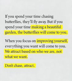 the words are written in yellow and black on a piece of paper that reads, if you spend your time chasing butterflies, they'll