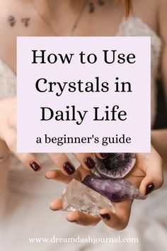 a woman holding crystals in her hands with the words how to use crystals in daily life