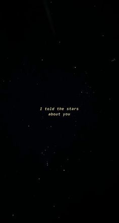 the words i told the stars about you are written in white on a black background