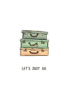 three suitcases sitting on top of each other with the words let's just go