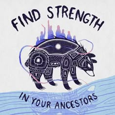 a drawing of a bear with the words find strength in your ancestors on it