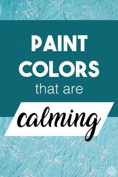 the words paint colors that are calming in black and white on a blue background with text overlay