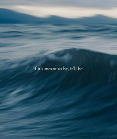 an ocean wave with the words if it's meant to be, it'll be