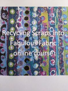 an art piece with the words recycling scraps into fabulous fabric online course