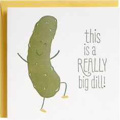 this is a really big dill greeting card with the words, this is a really big dill