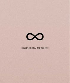 an infinite sign with the words accept more, expect less in black on a pink background