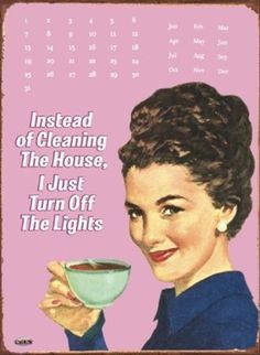 a woman holding a cup of coffee with the words instead of cleaning the house, i just turn off the lights