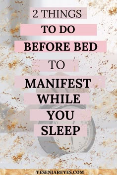 the words, 2 things to do before bed to manfest while you sleep are in pink